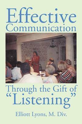 bokomslag Effective Communication Through the Gift of Listening