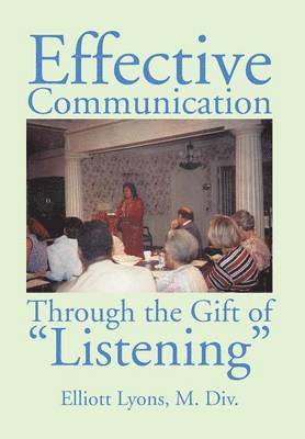 bokomslag Effective Communication Through the Gift of Listening