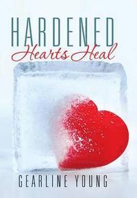 bokomslag Hardened Hearts Heal