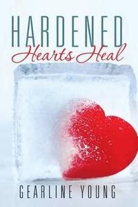 bokomslag Hardened Hearts Heal