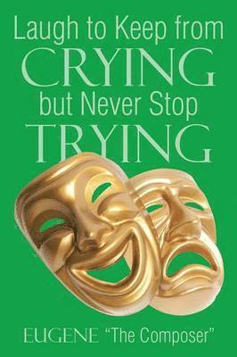 Laugh to Keep from Crying but Never Stop Trying 1