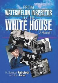 bokomslag From Watermelon Inspector to the White House