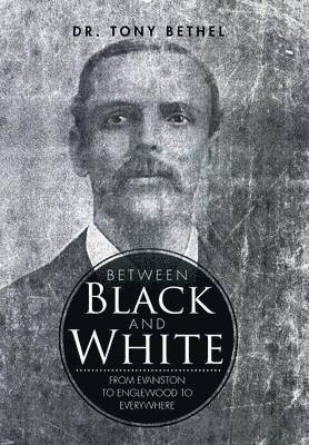 Tony Bethel, Dr. Tony Bethel - Between Black and White, Inbunden
