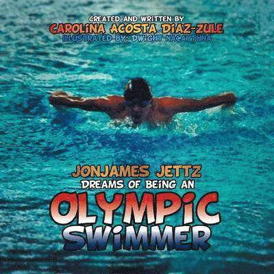 Carolina Acosta Diaz-Zule - Jonjames Jettz Dreams of Being an Olympic Swimmer, Häftad