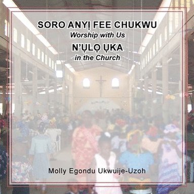 bokomslag Soro Any Fee Chukwu N'l Ka (Worship with Us in the Church)