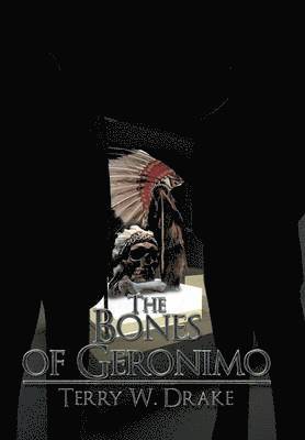 Terry W Drake, Terry W. Drake - Bones of Geronimo, Inbunden