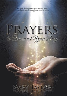 Mary Taylor - Prayers to Command Your Day, Inbunden