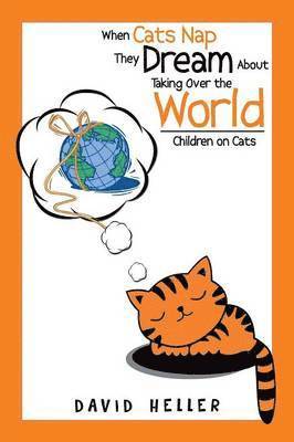 David Heller - When Cats Nap They Dream About Taking Over the World, Häftad