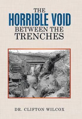 Clifton Wilcox, Dr. Clifton Wilcox - Horrible Void Between The Trenches, Inbunden
