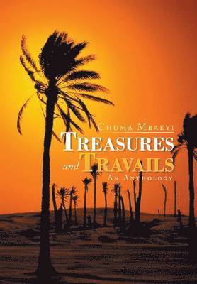 Chuma Mbaeyi - Treasures and Travails, Inbunden