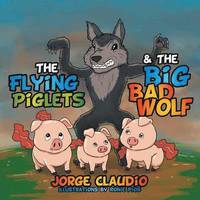 bokomslag The Flying Piglets & The Big Bad Wolf