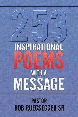 Pastor Bob Ruegsegger Sr, Sr. Ruegsegger, Pastor Bob - 253 Inspirational Poems with a Message, Häftad