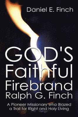 bokomslag God's Faithful Firebrand Ralph G. Finch