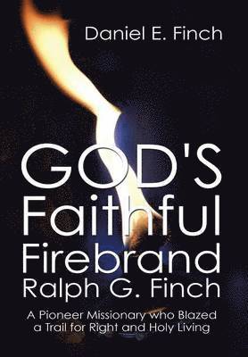 bokomslag God's Faithful Firebrand Ralph G. Finch