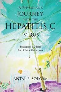 bokomslag A Physician's Journey with the Hepatitis C Virus