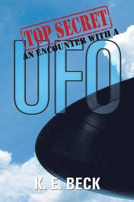 K E Beck, K. E. Beck - Top Secret an Encounter with a UFO, Häftad