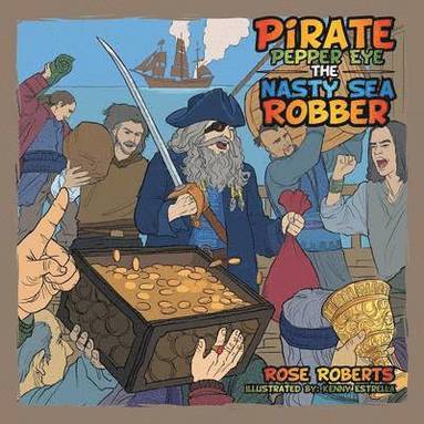 Rose Roberts - Pirate Pepper Eye the Nasty Sea Robber, Häftad