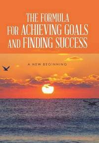 bokomslag The Formula for Achieving Goals and Finding Success