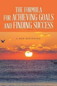 bokomslag The Formula for Achieving Goals and Finding Success