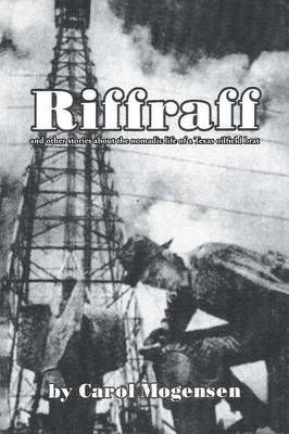 Riffraff and other stories about the nomadic life of a Texas oilfield brat. 1