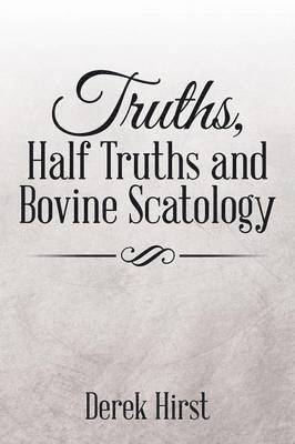 Truths, Half Truths and Bovine Scatology 1