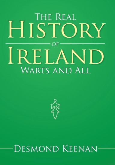 bokomslag The Real History of Ireland Warts and All