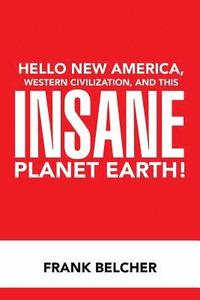 bokomslag Hello New America, Western Civilization, and This Insane Planet Earth!