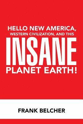 bokomslag Hello New America, Western Civilization, and This Insane Planet Earth!