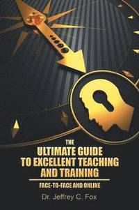 bokomslag The Ultimate Guide to Excellent Teaching and Training