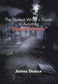 bokomslag The Student Writer's Guide to Avoiding &quot;Dead Words&quot;
