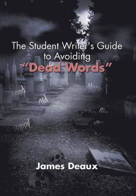 bokomslag The Student Writer's Guide to Avoiding &quot;Dead Words&quot;