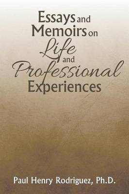 Paul Henry Rodriguez, Paul Henry Rodriguez, Ph.D. - Essays and Memoirs on Life and Professional Experiences, Häftad