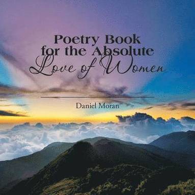 Daniel Moran - Poetry Book for the Absolute Love of Women, Häftad