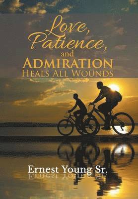 Love, Patience, and Admiration Heals All Wounds 1