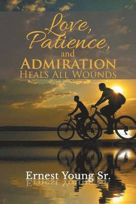 Love, Patience, and Admiration Heals All Wounds 1