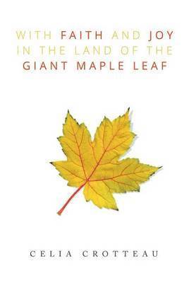 With Faith and Joy in the Land of the Giant Maple Leaf 1