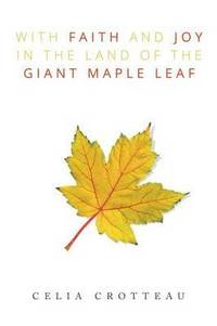 bokomslag With Faith and Joy in the Land of the Giant Maple Leaf