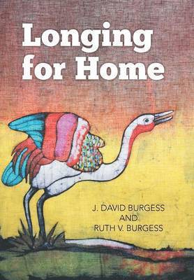 J David Burgess, Ruth V Burgess, J. David Burgess, Ruth V. Burgess - Longing for Home, Inbunden