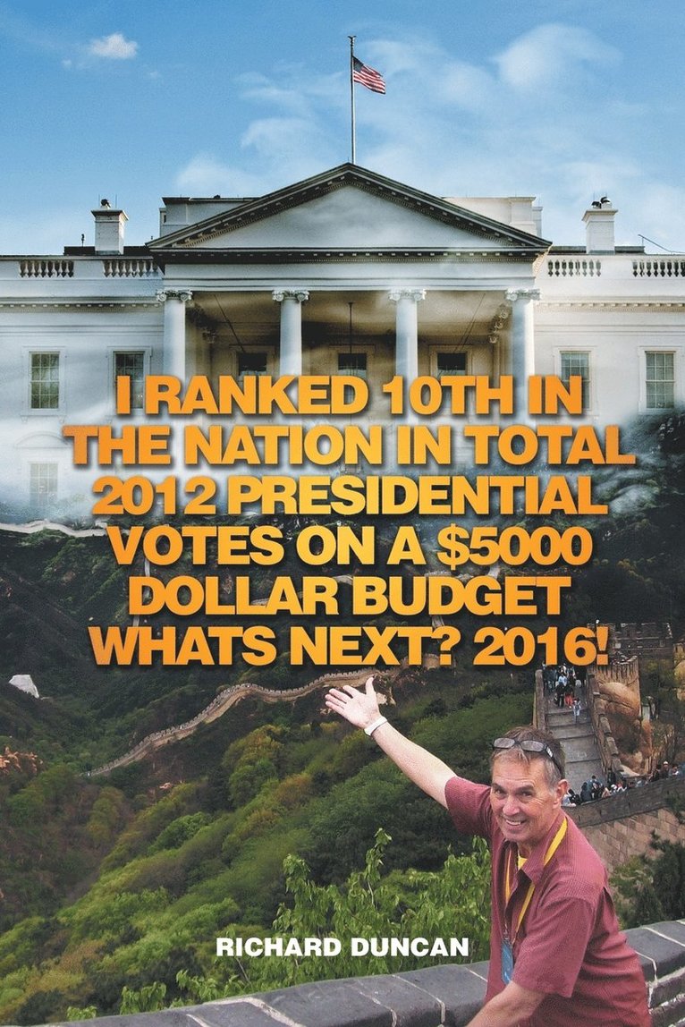 I Ranked 10th in the Nation in Total 2012 Presidential Votes on a $5000 Dollar Budget Whats Next? 2016! 1