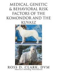 bokomslag Medical, Genetic & Behavioral Risk Factors of Kuvaszok and Komondor