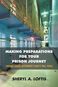 bokomslag Making Preparations for Your Prison Journey (What Your Attorney Can't Tell You)