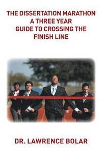 bokomslag The Dissertation Marathon a Three Year Guide to Crossing The Finish Line
