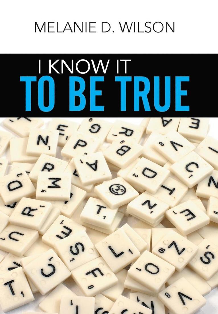 Melanie D Wilson, Melanie D. Wilson - I Know It to Be True, Inbunden