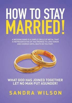 Sandra Wilson - How to Stay Married!, Inbunden