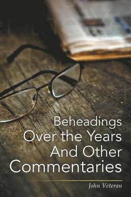 Beheadings Over the Years And Other Commentaries 1