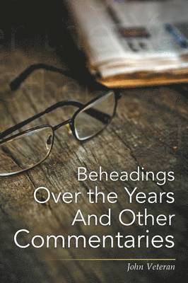 Beheadings Over the Years And Other Commentaries