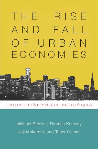 Michael Storper, Thomas Kemeny, Naji Makarem, Taner Osman - Rise and Fall of Urban Economies, Häftad