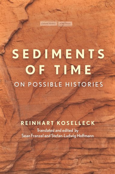 Reinhart Koselleck, Sean Franzel, Stefan-Ludwig Hoffmann - Sediments of Time, Inbunden