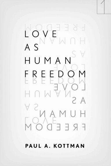 Paul A. Kottman - Love As Human Freedom, Häftad
