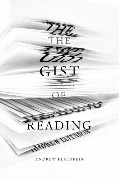 Andrew Elfenbein - Gist of Reading, Inbunden